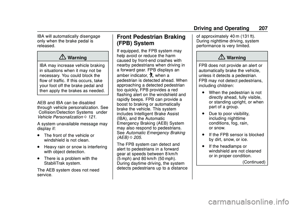 CHEVROLET BOLT EV 2020 User Guide Chevrolet BOLT EV Owner Manual (GMNA-Localizing-U.S./Canada/Mexico-
13556250) - 2020 - CRC - 2/11/20
Driving and Operating 207
IBA will automatically disengage
only when the brake pedal is
released.
{