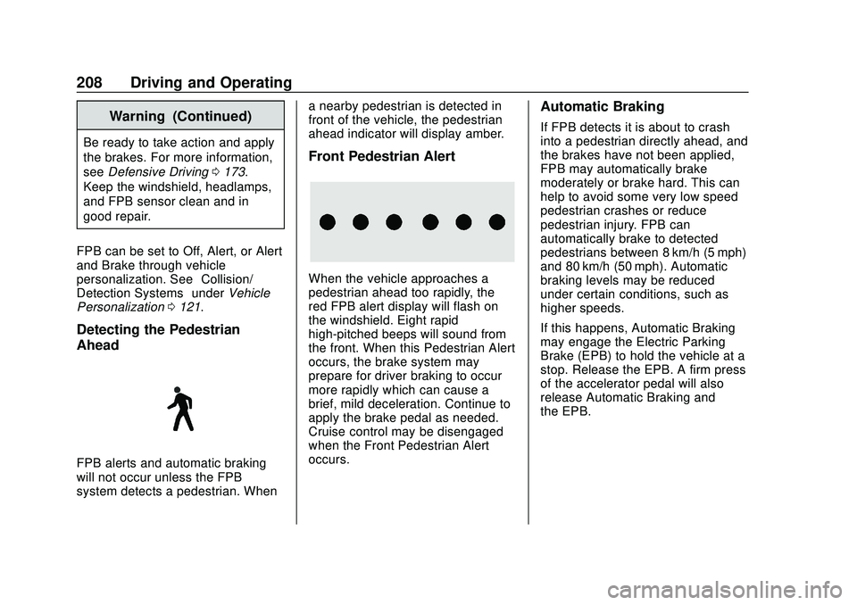 CHEVROLET BOLT EV 2020 User Guide Chevrolet BOLT EV Owner Manual (GMNA-Localizing-U.S./Canada/Mexico-
13556250) - 2020 - CRC - 2/11/20
208 Driving and Operating
Warning (Continued)
Be ready to take action and apply
the brakes. For mor