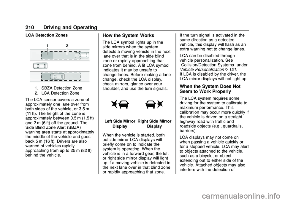 CHEVROLET BOLT EV 2020 User Guide Chevrolet BOLT EV Owner Manual (GMNA-Localizing-U.S./Canada/Mexico-
13556250) - 2020 - CRC - 2/11/20
210 Driving and Operating
LCA Detection Zones
1. SBZA Detection Zone
2. LCA Detection Zone
The LCA CHEVROLET BOLT EV 2020 User Guide Chevrolet BOLT EV Owner Manual (GMNA-Localizing-U.S./Canada/Mexico-
13556250) - 2020 - CRC - 2/11/20
210 Driving and Operating
LCA Detection Zones
1. SBZA Detection Zone
2. LCA Detection Zone
The LCA