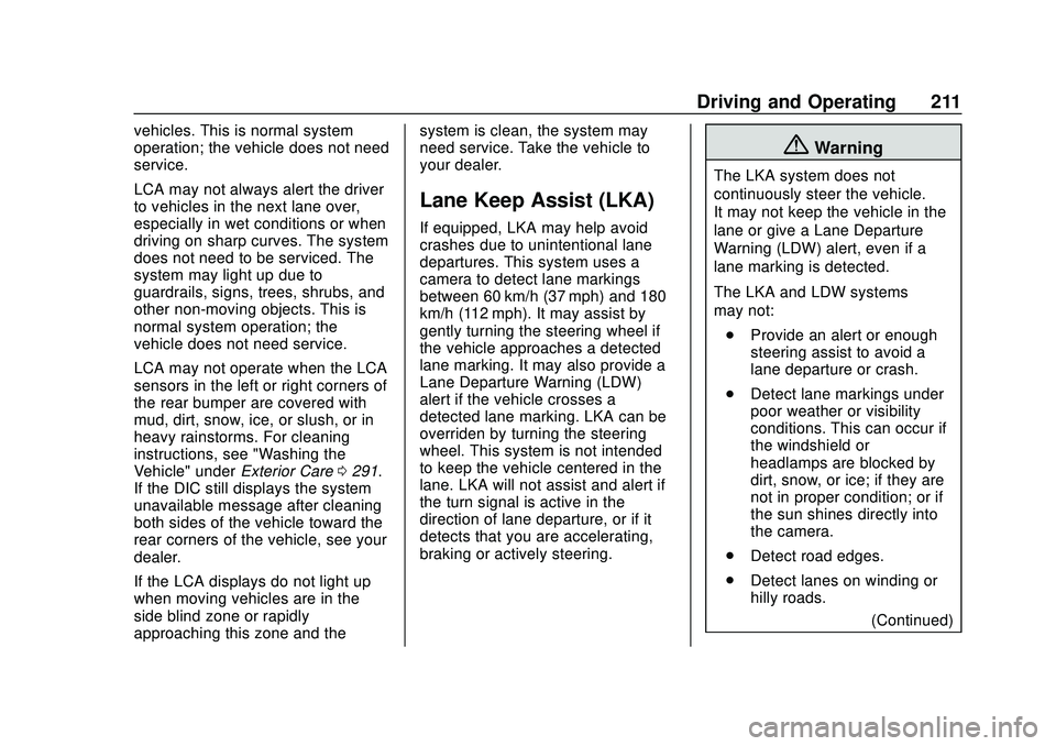 CHEVROLET BOLT EV 2020 User Guide Chevrolet BOLT EV Owner Manual (GMNA-Localizing-U.S./Canada/Mexico-
13556250) - 2020 - CRC - 2/11/20
Driving and Operating 211
vehicles. This is normal system
operation; the vehicle does not need
serv CHEVROLET BOLT EV 2020 User Guide Chevrolet BOLT EV Owner Manual (GMNA-Localizing-U.S./Canada/Mexico-
13556250) - 2020 - CRC - 2/11/20
Driving and Operating 211
vehicles. This is normal system
operation; the vehicle does not need
serv