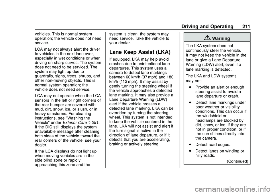 CHEVROLET BOLT EV 2020 User Guide Chevrolet BOLT EV Owner Manual (GMNA-Localizing-U.S./Canada/Mexico-
13556250) - 2020 - CRC - 2/11/20
Driving and Operating 211
vehicles. This is normal system
operation; the vehicle does not need
serv