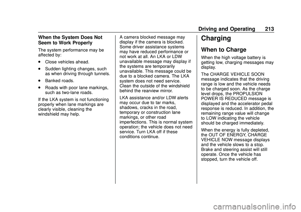 CHEVROLET BOLT EV 2020 Owners Manual Chevrolet BOLT EV Owner Manual (GMNA-Localizing-U.S./Canada/Mexico-
13556250) - 2020 - CRC - 2/11/20
Driving and Operating 213
When the System Does Not
Seem to Work Properly
The system performance may CHEVROLET BOLT EV 2020 Owners Manual Chevrolet BOLT EV Owner Manual (GMNA-Localizing-U.S./Canada/Mexico-
13556250) - 2020 - CRC - 2/11/20
Driving and Operating 213
When the System Does Not
Seem to Work Properly
The system performance may