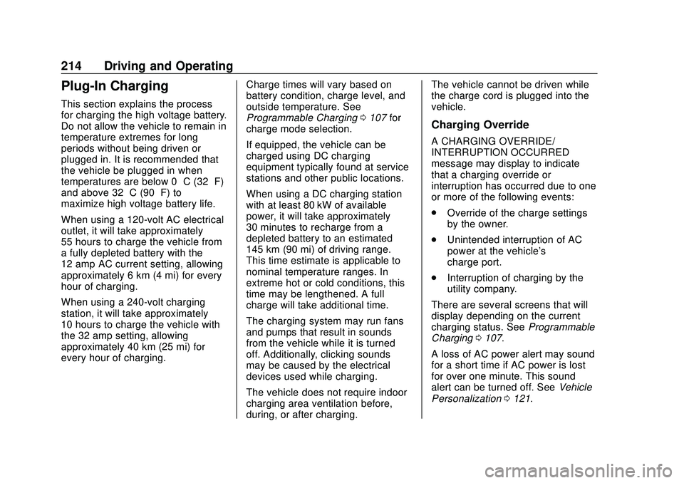 CHEVROLET BOLT EV 2020 Owners Manual Chevrolet BOLT EV Owner Manual (GMNA-Localizing-U.S./Canada/Mexico-
13556250) - 2020 - CRC - 2/11/20
214 Driving and Operating
Plug-In Charging
This section explains the process
for charging the high CHEVROLET BOLT EV 2020 Owners Manual Chevrolet BOLT EV Owner Manual (GMNA-Localizing-U.S./Canada/Mexico-
13556250) - 2020 - CRC - 2/11/20
214 Driving and Operating
Plug-In Charging
This section explains the process
for charging the high