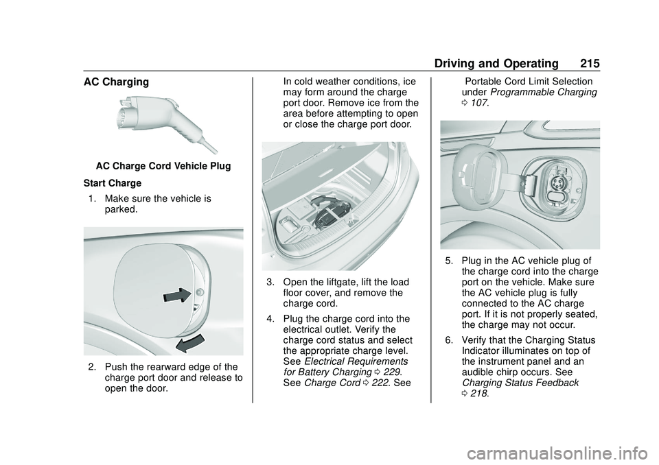 CHEVROLET BOLT EV 2020 Owners Manual Chevrolet BOLT EV Owner Manual (GMNA-Localizing-U.S./Canada/Mexico-
13556250) - 2020 - CRC - 2/11/20
Driving and Operating 215
AC Charging
AC Charge Cord Vehicle Plug
Start Charge 1. Make sure the veh CHEVROLET BOLT EV 2020 Owners Manual Chevrolet BOLT EV Owner Manual (GMNA-Localizing-U.S./Canada/Mexico-
13556250) - 2020 - CRC - 2/11/20
Driving and Operating 215
AC Charging
AC Charge Cord Vehicle Plug
Start Charge 1. Make sure the veh
