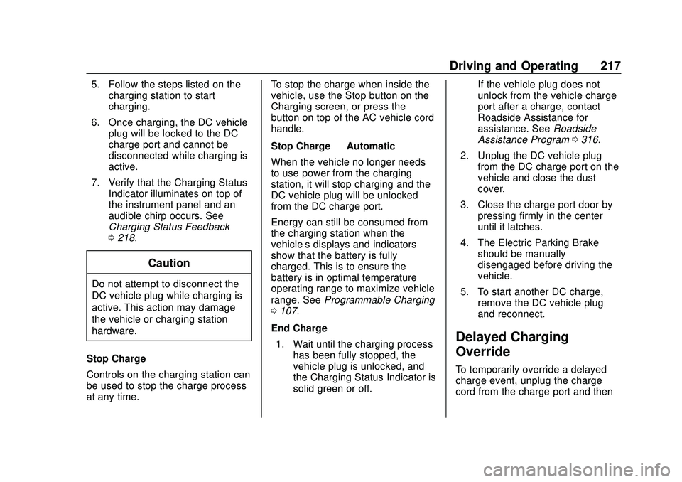 CHEVROLET BOLT EV 2020 Owners Manual Chevrolet BOLT EV Owner Manual (GMNA-Localizing-U.S./Canada/Mexico-
13556250) - 2020 - CRC - 2/11/20
Driving and Operating 217
5. Follow the steps listed on thecharging station to start
charging.
6. O CHEVROLET BOLT EV 2020 Owners Manual Chevrolet BOLT EV Owner Manual (GMNA-Localizing-U.S./Canada/Mexico-
13556250) - 2020 - CRC - 2/11/20
Driving and Operating 217
5. Follow the steps listed on thecharging station to start
charging.
6. O