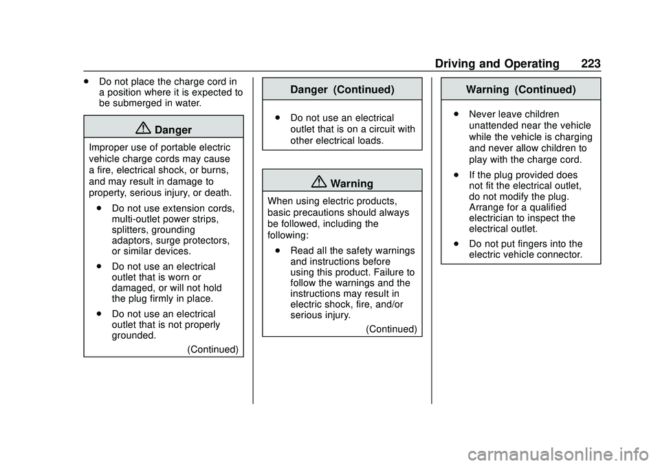 CHEVROLET BOLT EV 2020 Owners Manual Chevrolet BOLT EV Owner Manual (GMNA-Localizing-U.S./Canada/Mexico-
13556250) - 2020 - CRC - 2/11/20
Driving and Operating 223
.Do not place the charge cord in
a position where it is expected to
be su CHEVROLET BOLT EV 2020 Owners Manual Chevrolet BOLT EV Owner Manual (GMNA-Localizing-U.S./Canada/Mexico-
13556250) - 2020 - CRC - 2/11/20
Driving and Operating 223
.Do not place the charge cord in
a position where it is expected to
be su