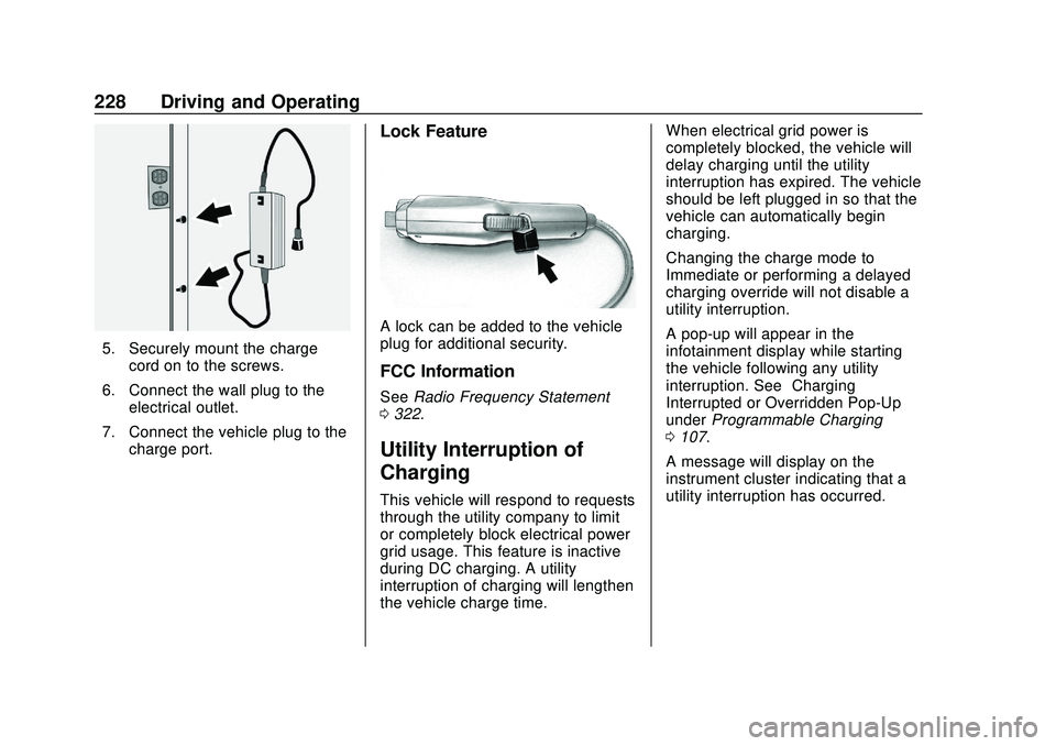 CHEVROLET BOLT EV 2020 Owners Manual Chevrolet BOLT EV Owner Manual (GMNA-Localizing-U.S./Canada/Mexico-
13556250) - 2020 - CRC - 2/11/20
228 Driving and Operating
5. Securely mount the chargecord on to the screws.
6. Connect the wall pl CHEVROLET BOLT EV 2020 Owners Manual Chevrolet BOLT EV Owner Manual (GMNA-Localizing-U.S./Canada/Mexico-
13556250) - 2020 - CRC - 2/11/20
228 Driving and Operating
5. Securely mount the chargecord on to the screws.
6. Connect the wall pl