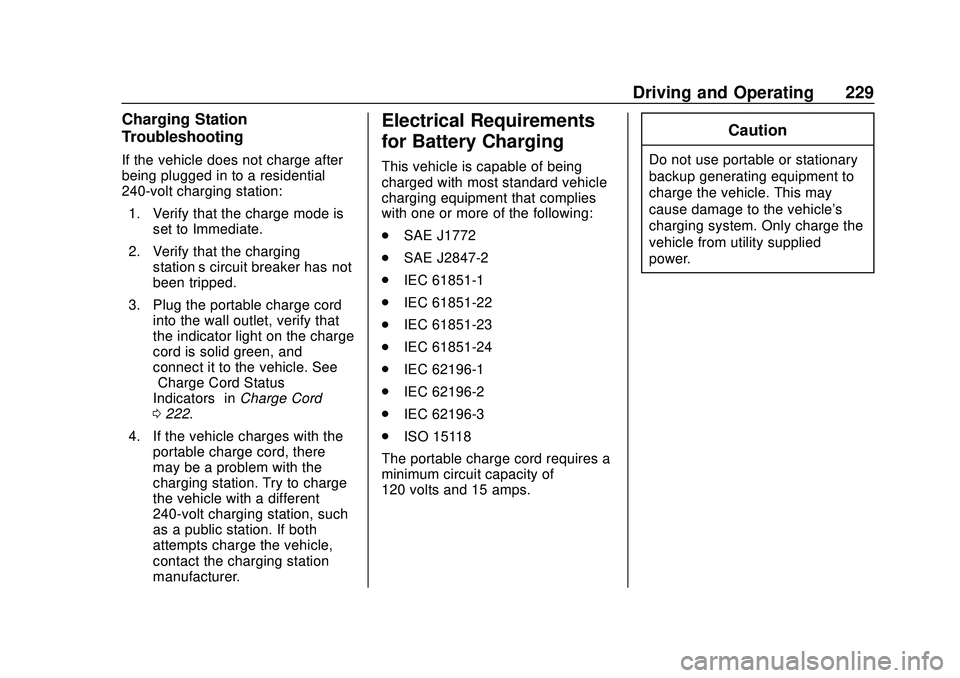CHEVROLET BOLT EV 2020 Owners Manual Chevrolet BOLT EV Owner Manual (GMNA-Localizing-U.S./Canada/Mexico-
13556250) - 2020 - CRC - 2/11/20
Driving and Operating 229
Charging Station
Troubleshooting
If the vehicle does not charge after
bei CHEVROLET BOLT EV 2020 Owners Manual Chevrolet BOLT EV Owner Manual (GMNA-Localizing-U.S./Canada/Mexico-
13556250) - 2020 - CRC - 2/11/20
Driving and Operating 229
Charging Station
Troubleshooting
If the vehicle does not charge after
bei