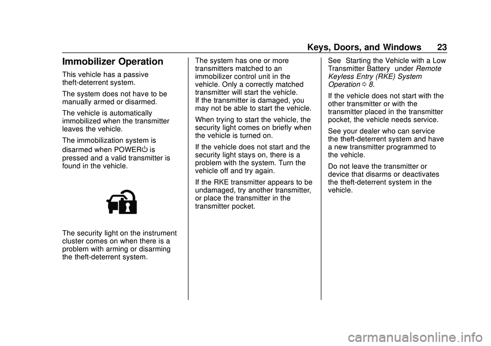 CHEVROLET BOLT EV 2020 Owners Guide Chevrolet BOLT EV Owner Manual (GMNA-Localizing-U.S./Canada/Mexico-
13556250) - 2020 - CRC - 2/11/20
Keys, Doors, and Windows 23
Immobilizer Operation
This vehicle has a passive
theft-deterrent system CHEVROLET BOLT EV 2020 Owners Guide Chevrolet BOLT EV Owner Manual (GMNA-Localizing-U.S./Canada/Mexico-
13556250) - 2020 - CRC - 2/11/20
Keys, Doors, and Windows 23
Immobilizer Operation
This vehicle has a passive
theft-deterrent system