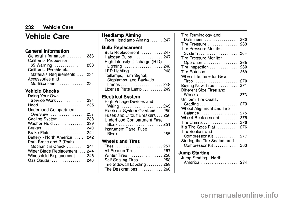 CHEVROLET BOLT EV 2020 User Guide Chevrolet BOLT EV Owner Manual (GMNA-Localizing-U.S./Canada/Mexico-
13556250) - 2020 - CRC - 2/11/20
232 Vehicle Care
Vehicle Care
General Information
General Information . . . . . . . . . . 233
Calif