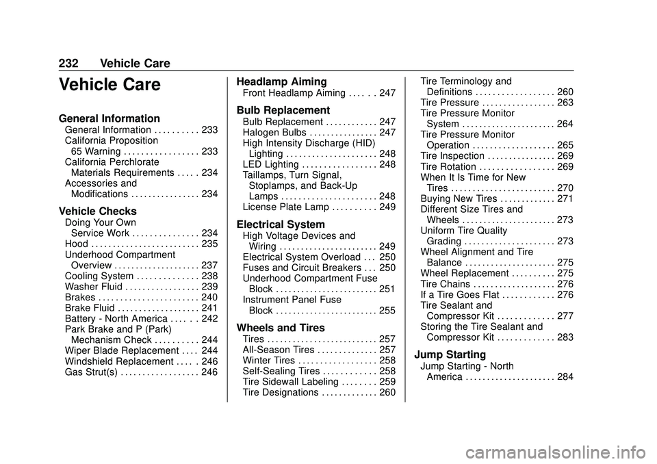 CHEVROLET BOLT EV 2020 Owners Manual Chevrolet BOLT EV Owner Manual (GMNA-Localizing-U.S./Canada/Mexico-
13556250) - 2020 - CRC - 2/11/20
232 Vehicle Care
Vehicle Care
General Information
General Information . . . . . . . . . . 233
Calif CHEVROLET BOLT EV 2020 Owners Manual Chevrolet BOLT EV Owner Manual (GMNA-Localizing-U.S./Canada/Mexico-
13556250) - 2020 - CRC - 2/11/20
232 Vehicle Care
Vehicle Care
General Information
General Information . . . . . . . . . . 233
Calif