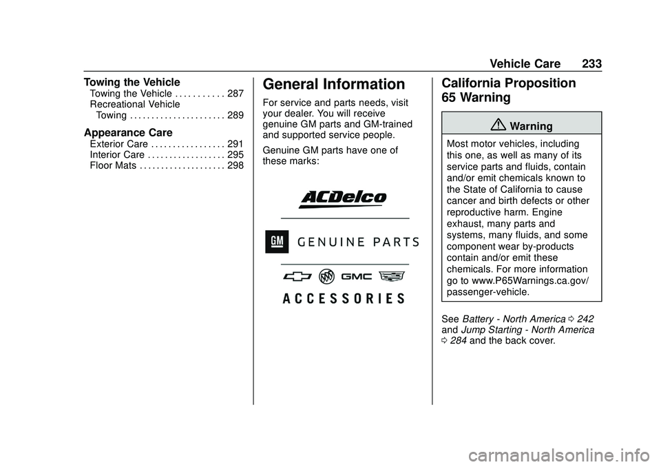 CHEVROLET BOLT EV 2020 Owners Manual Chevrolet BOLT EV Owner Manual (GMNA-Localizing-U.S./Canada/Mexico-
13556250) - 2020 - CRC - 2/11/20
Vehicle Care 233
Towing the Vehicle
Towing the Vehicle . . . . . . . . . . . 287
Recreational Vehic CHEVROLET BOLT EV 2020 Owners Manual Chevrolet BOLT EV Owner Manual (GMNA-Localizing-U.S./Canada/Mexico-
13556250) - 2020 - CRC - 2/11/20
Vehicle Care 233
Towing the Vehicle
Towing the Vehicle . . . . . . . . . . . 287
Recreational Vehic