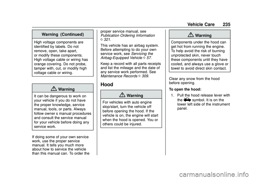 CHEVROLET BOLT EV 2020  Owners Manual Chevrolet BOLT EV Owner Manual (GMNA-Localizing-U.S./Canada/Mexico-
13556250) - 2020 - CRC - 2/11/20
Vehicle Care 235
Warning (Continued)
High voltage components are
identified by labels. Do not
remov