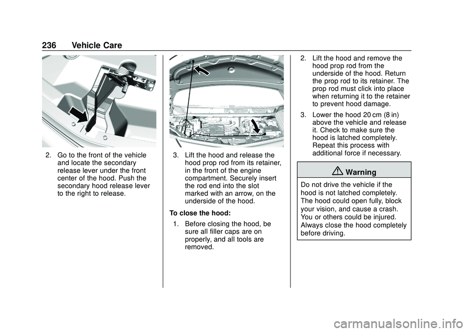 CHEVROLET BOLT EV 2020 Owners Manual Chevrolet BOLT EV Owner Manual (GMNA-Localizing-U.S./Canada/Mexico-
13556250) - 2020 - CRC - 2/11/20
236 Vehicle Care
2. Go to the front of the vehicleand locate the secondary
release lever under the CHEVROLET BOLT EV 2020 Owners Manual Chevrolet BOLT EV Owner Manual (GMNA-Localizing-U.S./Canada/Mexico-
13556250) - 2020 - CRC - 2/11/20
236 Vehicle Care
2. Go to the front of the vehicleand locate the secondary
release lever under the