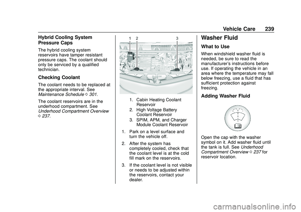 CHEVROLET BOLT EV 2020  Owners Manual Chevrolet BOLT EV Owner Manual (GMNA-Localizing-U.S./Canada/Mexico-
13556250) - 2020 - CRC - 2/11/20
Vehicle Care 239
Hybrid Cooling System
Pressure Caps
The hybrid cooling system
reservoirs have tamp