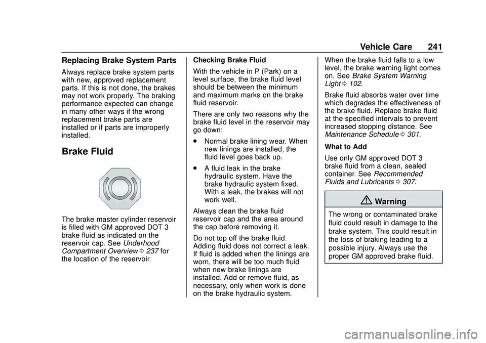 CHEVROLET BOLT EV 2020 Owners Manual Chevrolet BOLT EV Owner Manual (GMNA-Localizing-U.S./Canada/Mexico-
13556250) - 2020 - CRC - 2/11/20
Vehicle Care 241
Replacing Brake System Parts
Always replace brake system parts
with new, approved CHEVROLET BOLT EV 2020 Owners Manual Chevrolet BOLT EV Owner Manual (GMNA-Localizing-U.S./Canada/Mexico-
13556250) - 2020 - CRC - 2/11/20
Vehicle Care 241
Replacing Brake System Parts
Always replace brake system parts
with new, approved