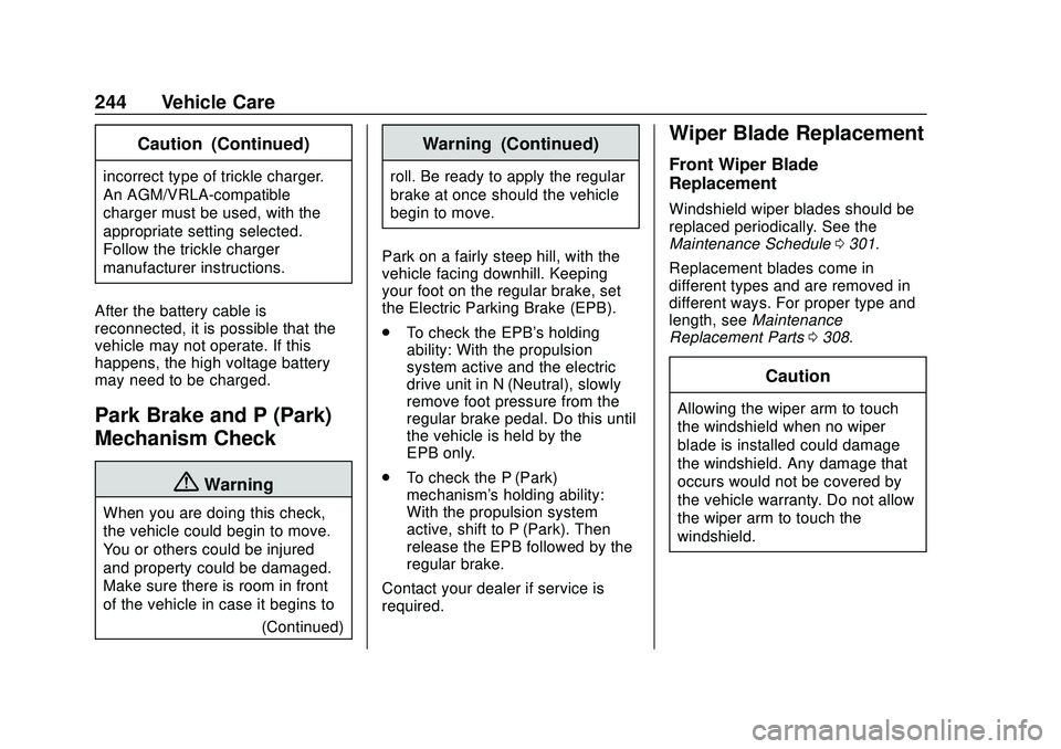 CHEVROLET BOLT EV 2020 Owners Manual Chevrolet BOLT EV Owner Manual (GMNA-Localizing-U.S./Canada/Mexico-
13556250) - 2020 - CRC - 2/11/20
244 Vehicle Care
Caution (Continued)
incorrect type of trickle charger.
An AGM/VRLA-compatible
char CHEVROLET BOLT EV 2020 Owners Manual Chevrolet BOLT EV Owner Manual (GMNA-Localizing-U.S./Canada/Mexico-
13556250) - 2020 - CRC - 2/11/20
244 Vehicle Care
Caution (Continued)
incorrect type of trickle charger.
An AGM/VRLA-compatible
char
