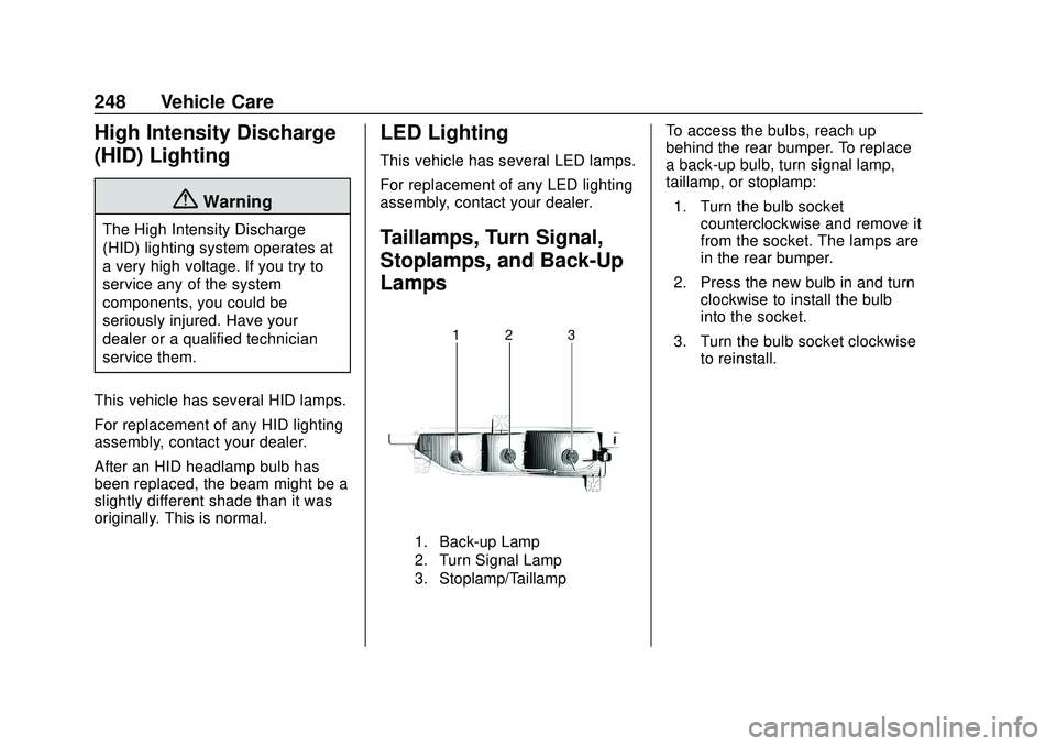 CHEVROLET BOLT EV 2020 User Guide Chevrolet BOLT EV Owner Manual (GMNA-Localizing-U.S./Canada/Mexico-
13556250) - 2020 - CRC - 2/11/20
248 Vehicle Care
High Intensity Discharge
(HID) Lighting
{Warning
The High Intensity Discharge
(HID