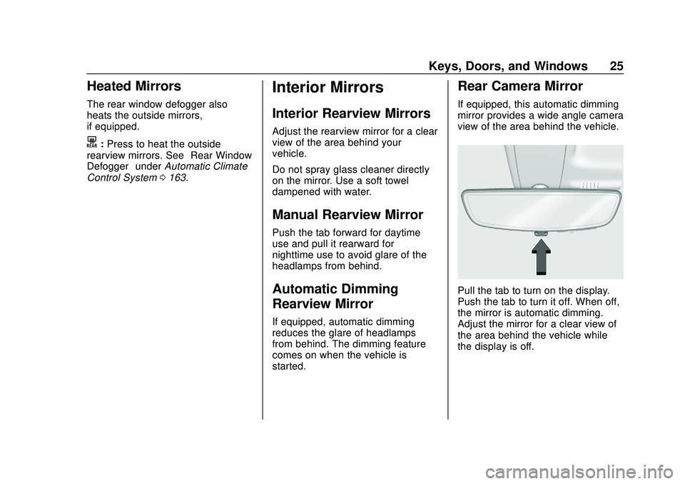 CHEVROLET BOLT EV 2020 Owners Guide Chevrolet BOLT EV Owner Manual (GMNA-Localizing-U.S./Canada/Mexico-
13556250) - 2020 - CRC - 2/11/20
Keys, Doors, and Windows 25
Heated Mirrors
The rear window defogger also
heats the outside mirrors, CHEVROLET BOLT EV 2020 Owners Guide Chevrolet BOLT EV Owner Manual (GMNA-Localizing-U.S./Canada/Mexico-
13556250) - 2020 - CRC - 2/11/20
Keys, Doors, and Windows 25
Heated Mirrors
The rear window defogger also
heats the outside mirrors,