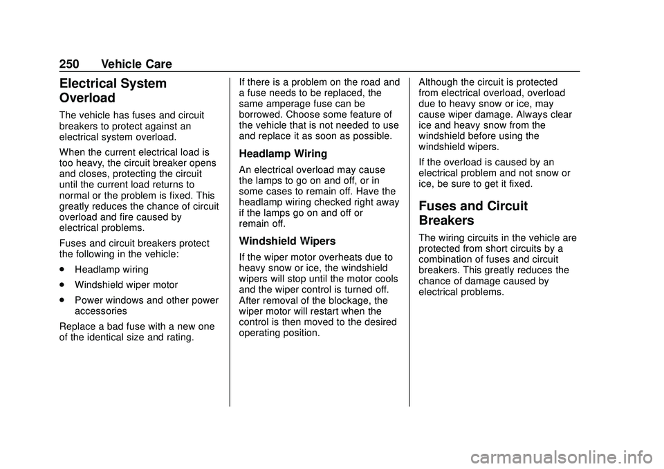 CHEVROLET BOLT EV 2020 User Guide Chevrolet BOLT EV Owner Manual (GMNA-Localizing-U.S./Canada/Mexico-
13556250) - 2020 - CRC - 2/11/20
250 Vehicle Care
Electrical System
Overload
The vehicle has fuses and circuit
breakers to protect a