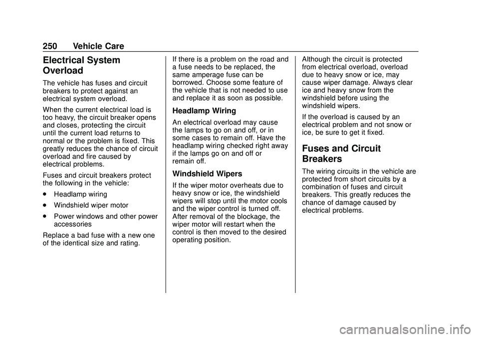 CHEVROLET BOLT EV 2020  Owners Manual Chevrolet BOLT EV Owner Manual (GMNA-Localizing-U.S./Canada/Mexico-
13556250) - 2020 - CRC - 2/11/20
250 Vehicle Care
Electrical System
Overload
The vehicle has fuses and circuit
breakers to protect a