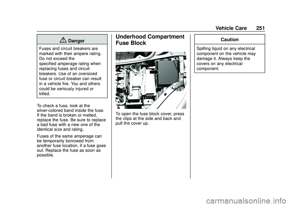 CHEVROLET BOLT EV 2020  Owners Manual Chevrolet BOLT EV Owner Manual (GMNA-Localizing-U.S./Canada/Mexico-
13556250) - 2020 - CRC - 2/11/20
Vehicle Care 251
{Danger
Fuses and circuit breakers are
marked with their ampere rating.
Do not exc