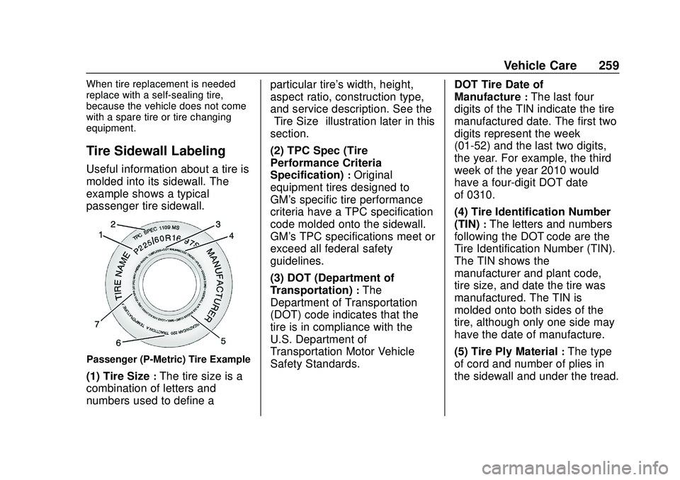 CHEVROLET BOLT EV 2020  Owners Manual Chevrolet BOLT EV Owner Manual (GMNA-Localizing-U.S./Canada/Mexico-
13556250) - 2020 - CRC - 2/11/20
Vehicle Care 259
When tire replacement is needed
replace with a self-sealing tire,
because the vehi