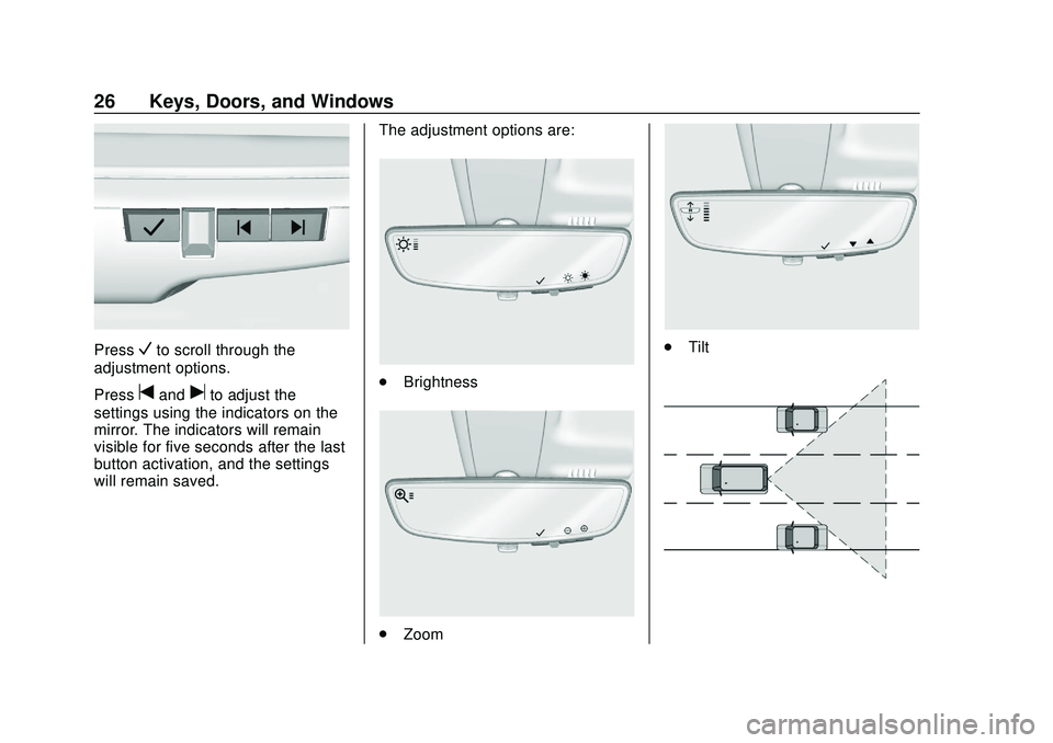 CHEVROLET BOLT EV 2020 Owners Guide Chevrolet BOLT EV Owner Manual (GMNA-Localizing-U.S./Canada/Mexico-
13556250) - 2020 - CRC - 2/11/20
26 Keys, Doors, and Windows
PressVto scroll through the
adjustment options.
Press
tanduto adjust th CHEVROLET BOLT EV 2020 Owners Guide Chevrolet BOLT EV Owner Manual (GMNA-Localizing-U.S./Canada/Mexico-
13556250) - 2020 - CRC - 2/11/20
26 Keys, Doors, and Windows
PressVto scroll through the
adjustment options.
Press
tanduto adjust th
