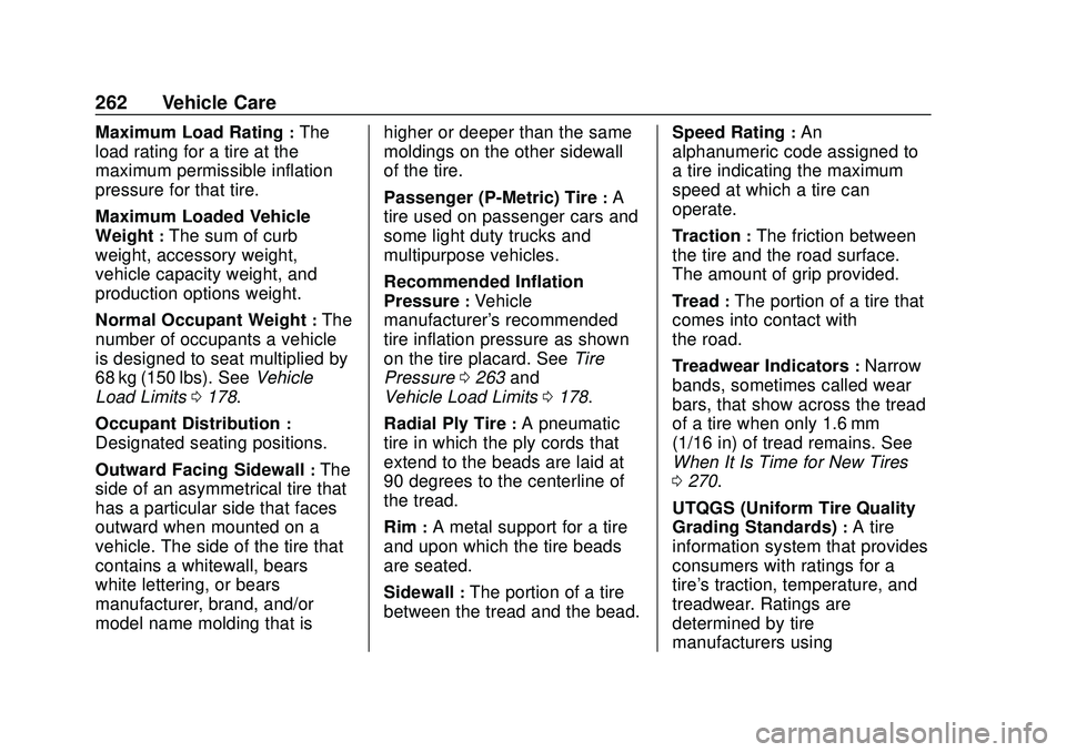 CHEVROLET BOLT EV 2020 Owners Manual Chevrolet BOLT EV Owner Manual (GMNA-Localizing-U.S./Canada/Mexico-
13556250) - 2020 - CRC - 2/11/20
262 Vehicle Care
Maximum Load Rating:The
load rating for a tire at the
maximum permissible inflatio CHEVROLET BOLT EV 2020 Owners Manual Chevrolet BOLT EV Owner Manual (GMNA-Localizing-U.S./Canada/Mexico-
13556250) - 2020 - CRC - 2/11/20
262 Vehicle Care
Maximum Load Rating:The
load rating for a tire at the
maximum permissible inflatio