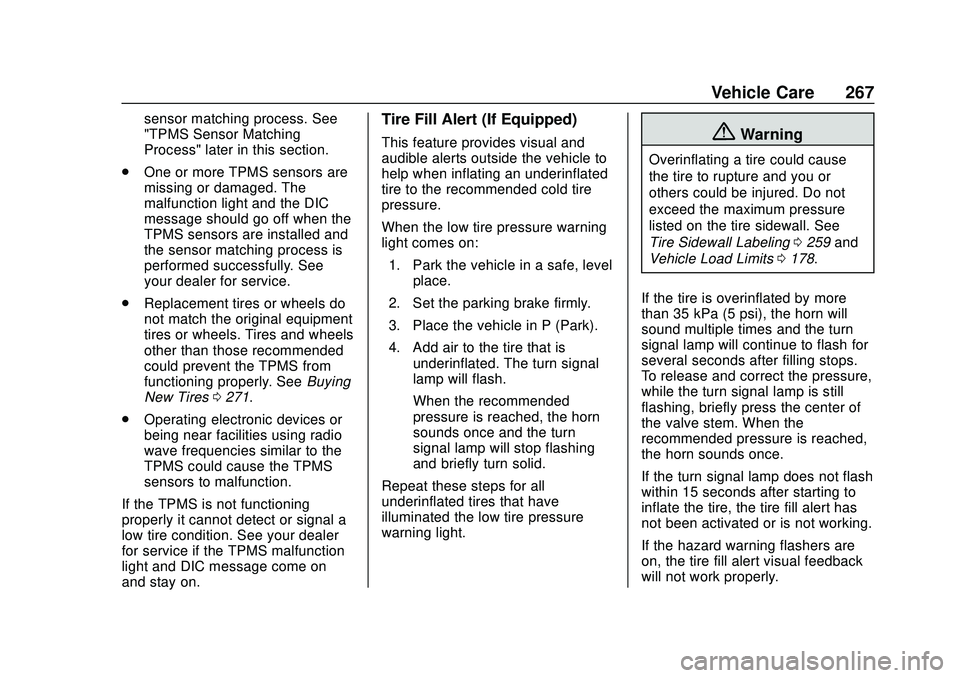 CHEVROLET BOLT EV 2020 Owners Guide Chevrolet BOLT EV Owner Manual (GMNA-Localizing-U.S./Canada/Mexico-
13556250) - 2020 - CRC - 2/11/20
Vehicle Care 267
sensor matching process. See
"TPMS Sensor Matching
Process" later in this CHEVROLET BOLT EV 2020 Owners Guide Chevrolet BOLT EV Owner Manual (GMNA-Localizing-U.S./Canada/Mexico-
13556250) - 2020 - CRC - 2/11/20
Vehicle Care 267
sensor matching process. See
"TPMS Sensor Matching
Process" later in this