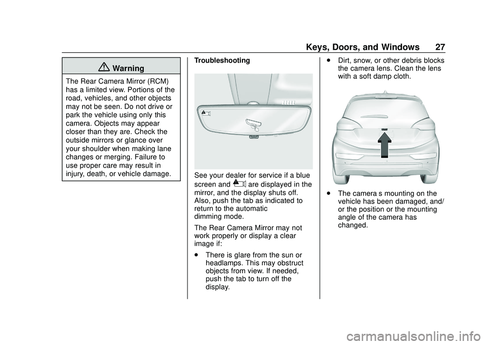 CHEVROLET BOLT EV 2020 Owners Guide Chevrolet BOLT EV Owner Manual (GMNA-Localizing-U.S./Canada/Mexico-
13556250) - 2020 - CRC - 2/11/20
Keys, Doors, and Windows 27
{Warning
The Rear Camera Mirror (RCM)
has a limited view. Portions of t CHEVROLET BOLT EV 2020 Owners Guide Chevrolet BOLT EV Owner Manual (GMNA-Localizing-U.S./Canada/Mexico-
13556250) - 2020 - CRC - 2/11/20
Keys, Doors, and Windows 27
{Warning
The Rear Camera Mirror (RCM)
has a limited view. Portions of t