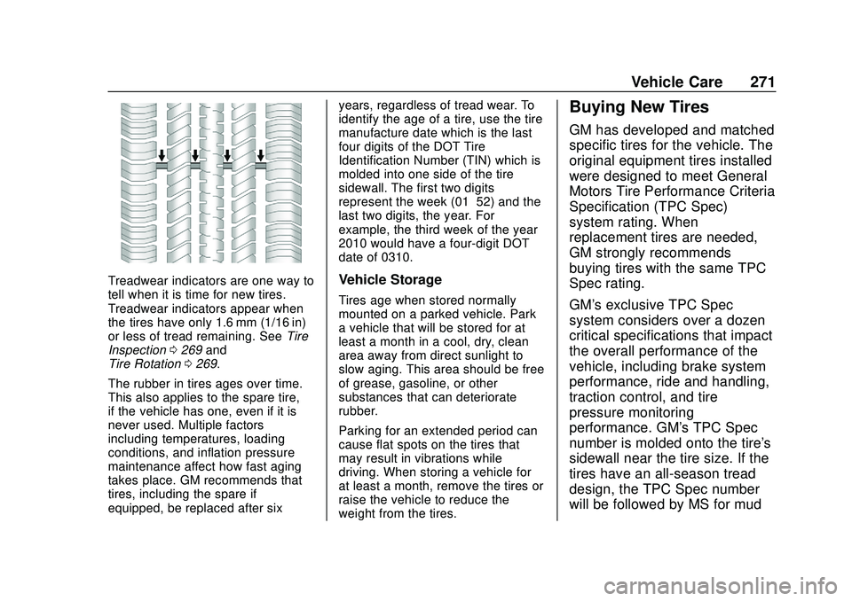 CHEVROLET BOLT EV 2020  Owners Manual Chevrolet BOLT EV Owner Manual (GMNA-Localizing-U.S./Canada/Mexico-
13556250) - 2020 - CRC - 2/11/20
Vehicle Care 271
Treadwear indicators are one way to
tell when it is time for new tires.
Treadwear 