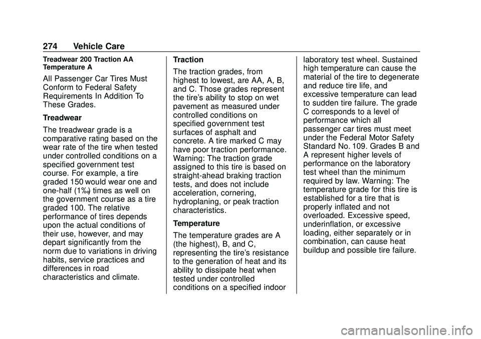 CHEVROLET BOLT EV 2020 Owners Manual Chevrolet BOLT EV Owner Manual (GMNA-Localizing-U.S./Canada/Mexico-
13556250) - 2020 - CRC - 2/11/20
274 Vehicle Care
Treadwear 200 Traction AA
Temperature A
All Passenger Car Tires Must
Conform to Fe CHEVROLET BOLT EV 2020 Owners Manual Chevrolet BOLT EV Owner Manual (GMNA-Localizing-U.S./Canada/Mexico-
13556250) - 2020 - CRC - 2/11/20
274 Vehicle Care
Treadwear 200 Traction AA
Temperature A
All Passenger Car Tires Must
Conform to Fe