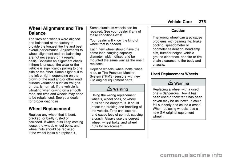CHEVROLET BOLT EV 2020 Owners Guide Chevrolet BOLT EV Owner Manual (GMNA-Localizing-U.S./Canada/Mexico-
13556250) - 2020 - CRC - 2/11/20
Vehicle Care 275
Wheel Alignment and Tire
Balance
The tires and wheels were aligned
and balanced at CHEVROLET BOLT EV 2020 Owners Guide Chevrolet BOLT EV Owner Manual (GMNA-Localizing-U.S./Canada/Mexico-
13556250) - 2020 - CRC - 2/11/20
Vehicle Care 275
Wheel Alignment and Tire
Balance
The tires and wheels were aligned
and balanced at