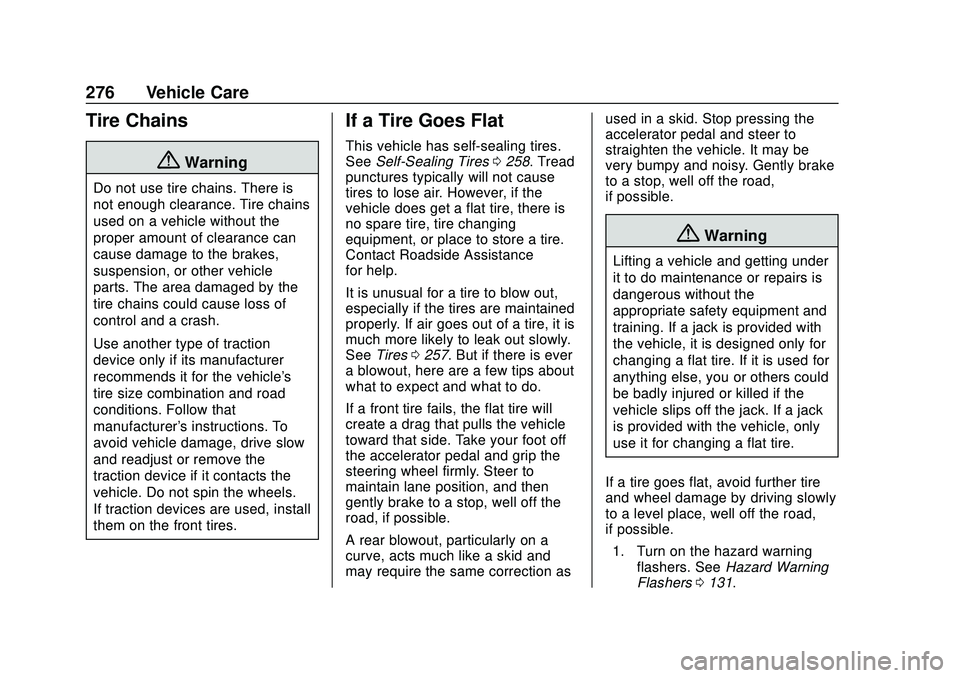 CHEVROLET BOLT EV 2020  Owners Manual Chevrolet BOLT EV Owner Manual (GMNA-Localizing-U.S./Canada/Mexico-
13556250) - 2020 - CRC - 2/11/20
276 Vehicle Care
Tire Chains
{Warning
Do not use tire chains. There is
not enough clearance. Tire c