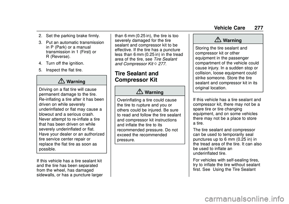 CHEVROLET BOLT EV 2020  Owners Manual Chevrolet BOLT EV Owner Manual (GMNA-Localizing-U.S./Canada/Mexico-
13556250) - 2020 - CRC - 2/11/20
Vehicle Care 277
2. Set the parking brake firmly.
3. Put an automatic transmissionin P (Park) or a 