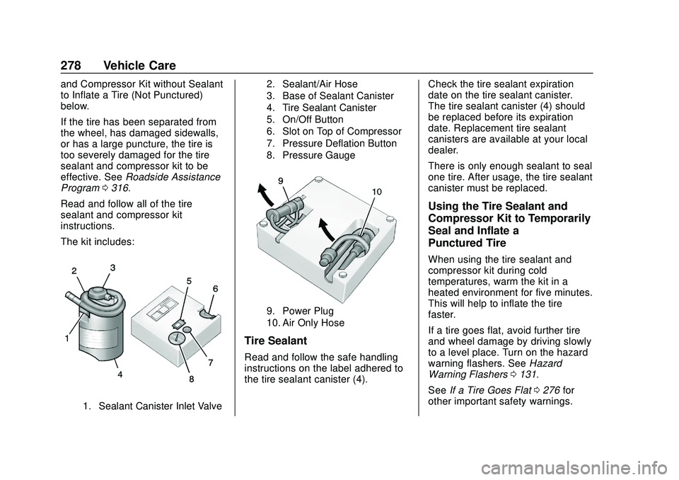 CHEVROLET BOLT EV 2020 Owners Manual Chevrolet BOLT EV Owner Manual (GMNA-Localizing-U.S./Canada/Mexico-
13556250) - 2020 - CRC - 2/11/20
278 Vehicle Care
and Compressor Kit without Sealant
to Inflate a Tire (Not Punctured)”
below.
If CHEVROLET BOLT EV 2020 Owners Manual Chevrolet BOLT EV Owner Manual (GMNA-Localizing-U.S./Canada/Mexico-
13556250) - 2020 - CRC - 2/11/20
278 Vehicle Care
and Compressor Kit without Sealant
to Inflate a Tire (Not Punctured)”
below.
If