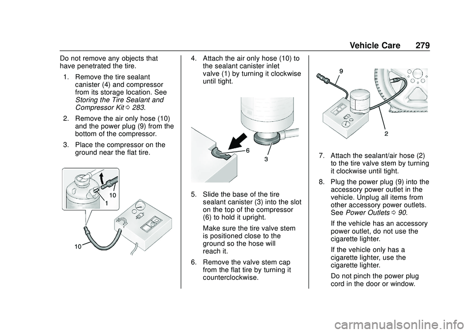 CHEVROLET BOLT EV 2020 Owners Manual Chevrolet BOLT EV Owner Manual (GMNA-Localizing-U.S./Canada/Mexico-
13556250) - 2020 - CRC - 2/11/20
Vehicle Care 279
Do not remove any objects that
have penetrated the tire.1. Remove the tire sealant CHEVROLET BOLT EV 2020 Owners Manual Chevrolet BOLT EV Owner Manual (GMNA-Localizing-U.S./Canada/Mexico-
13556250) - 2020 - CRC - 2/11/20
Vehicle Care 279
Do not remove any objects that
have penetrated the tire.1. Remove the tire sealant