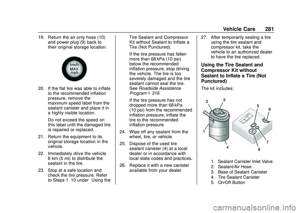 CHEVROLET BOLT EV 2020 Owners Manual Chevrolet BOLT EV Owner Manual (GMNA-Localizing-U.S./Canada/Mexico-
13556250) - 2020 - CRC - 2/11/20
Vehicle Care 281
19. Return the air only hose (10)and power plug (9) back to
their original storage CHEVROLET BOLT EV 2020 Owners Manual Chevrolet BOLT EV Owner Manual (GMNA-Localizing-U.S./Canada/Mexico-
13556250) - 2020 - CRC - 2/11/20
Vehicle Care 281
19. Return the air only hose (10)and power plug (9) back to
their original storage