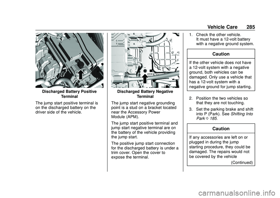 CHEVROLET BOLT EV 2020 Owners Manual Chevrolet BOLT EV Owner Manual (GMNA-Localizing-U.S./Canada/Mexico-
13556250) - 2020 - CRC - 2/11/20
Vehicle Care 285
Discharged Battery PositiveTerminal
The jump start positive terminal is
on the dis CHEVROLET BOLT EV 2020 Owners Manual Chevrolet BOLT EV Owner Manual (GMNA-Localizing-U.S./Canada/Mexico-
13556250) - 2020 - CRC - 2/11/20
Vehicle Care 285
Discharged Battery PositiveTerminal
The jump start positive terminal is
on the dis