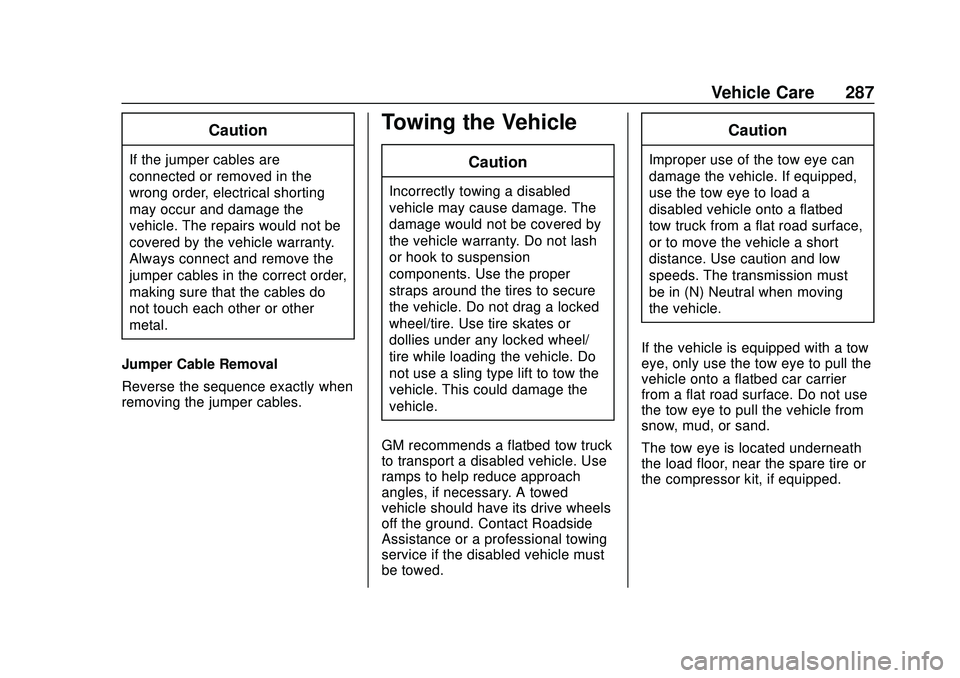 CHEVROLET BOLT EV 2020  Owners Manual Chevrolet BOLT EV Owner Manual (GMNA-Localizing-U.S./Canada/Mexico-
13556250) - 2020 - CRC - 2/11/20
Vehicle Care 287
Caution
If the jumper cables are
connected or removed in the
wrong order, electric