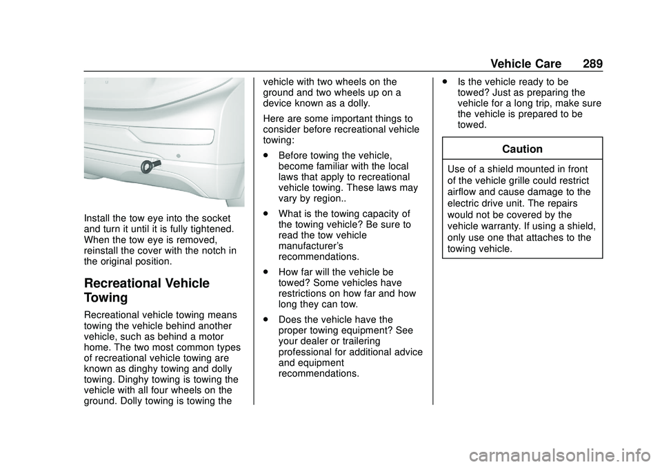 CHEVROLET BOLT EV 2020  Owners Manual Chevrolet BOLT EV Owner Manual (GMNA-Localizing-U.S./Canada/Mexico-
13556250) - 2020 - CRC - 2/11/20
Vehicle Care 289
Install the tow eye into the socket
and turn it until it is fully tightened.
When 