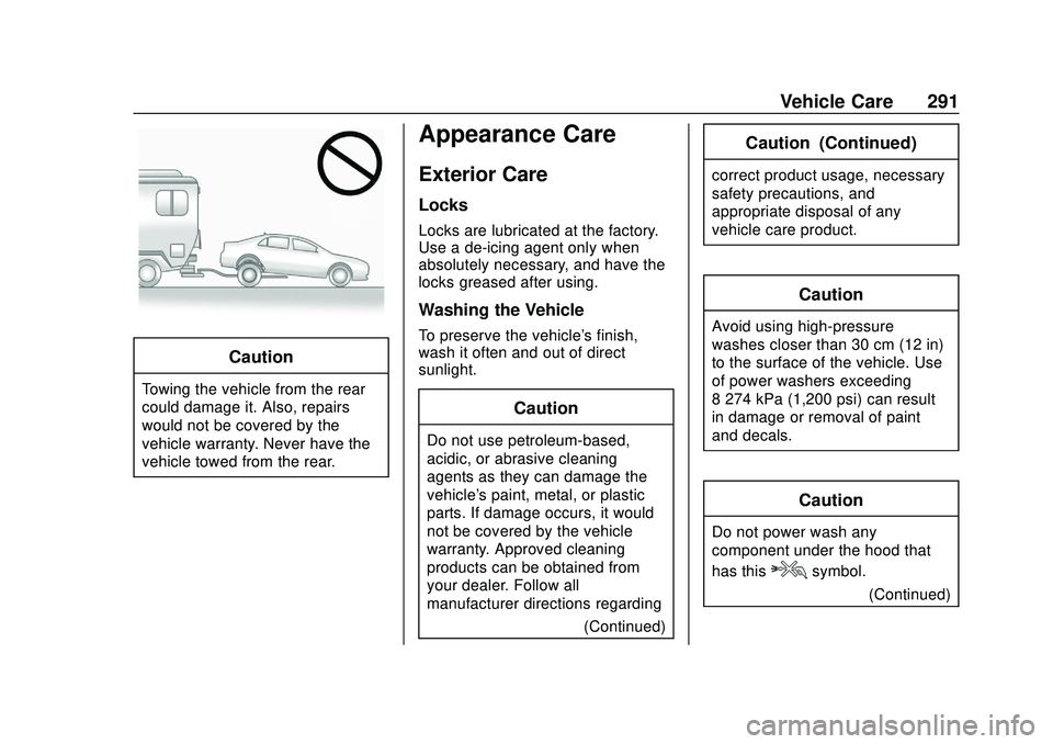 CHEVROLET BOLT EV 2020 Owners Manual Chevrolet BOLT EV Owner Manual (GMNA-Localizing-U.S./Canada/Mexico-
13556250) - 2020 - CRC - 2/11/20
Vehicle Care 291
Caution
Towing the vehicle from the rear
could damage it. Also, repairs
would not CHEVROLET BOLT EV 2020 Owners Manual Chevrolet BOLT EV Owner Manual (GMNA-Localizing-U.S./Canada/Mexico-
13556250) - 2020 - CRC - 2/11/20
Vehicle Care 291
Caution
Towing the vehicle from the rear
could damage it. Also, repairs
would not