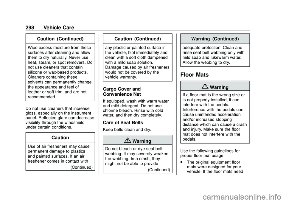 CHEVROLET BOLT EV 2020 Owners Manual Chevrolet BOLT EV Owner Manual (GMNA-Localizing-U.S./Canada/Mexico-
13556250) - 2020 - CRC - 2/11/20
298 Vehicle Care
Caution (Continued)
Wipe excess moisture from these
surfaces after cleaning and al CHEVROLET BOLT EV 2020 Owners Manual Chevrolet BOLT EV Owner Manual (GMNA-Localizing-U.S./Canada/Mexico-
13556250) - 2020 - CRC - 2/11/20
298 Vehicle Care
Caution (Continued)
Wipe excess moisture from these
surfaces after cleaning and al