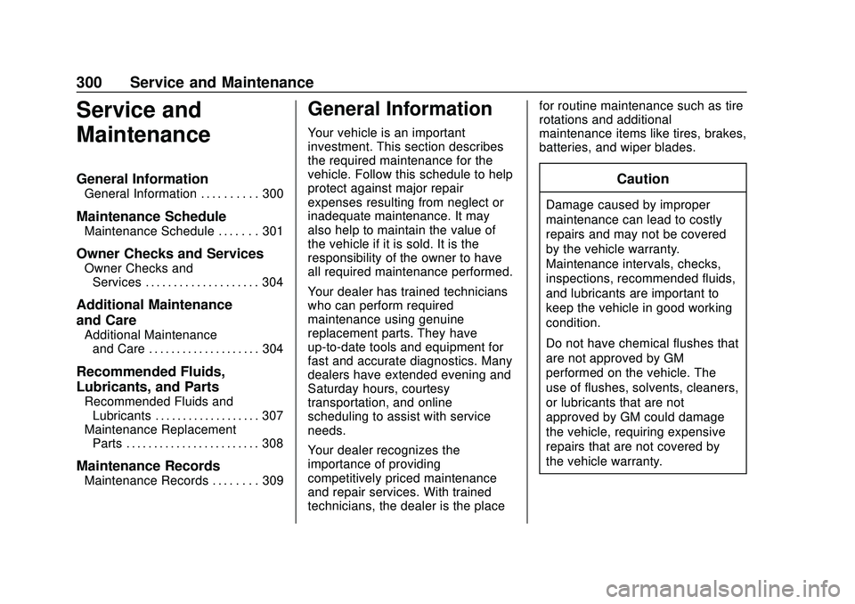 CHEVROLET BOLT EV 2020 Owners Manual Chevrolet BOLT EV Owner Manual (GMNA-Localizing-U.S./Canada/Mexico-
13556250) - 2020 - CRC - 2/11/20
300 Service and Maintenance
Service and
Maintenance
General Information
General Information . . . . CHEVROLET BOLT EV 2020 Owners Manual Chevrolet BOLT EV Owner Manual (GMNA-Localizing-U.S./Canada/Mexico-
13556250) - 2020 - CRC - 2/11/20
300 Service and Maintenance
Service and
Maintenance
General Information
General Information . . . .