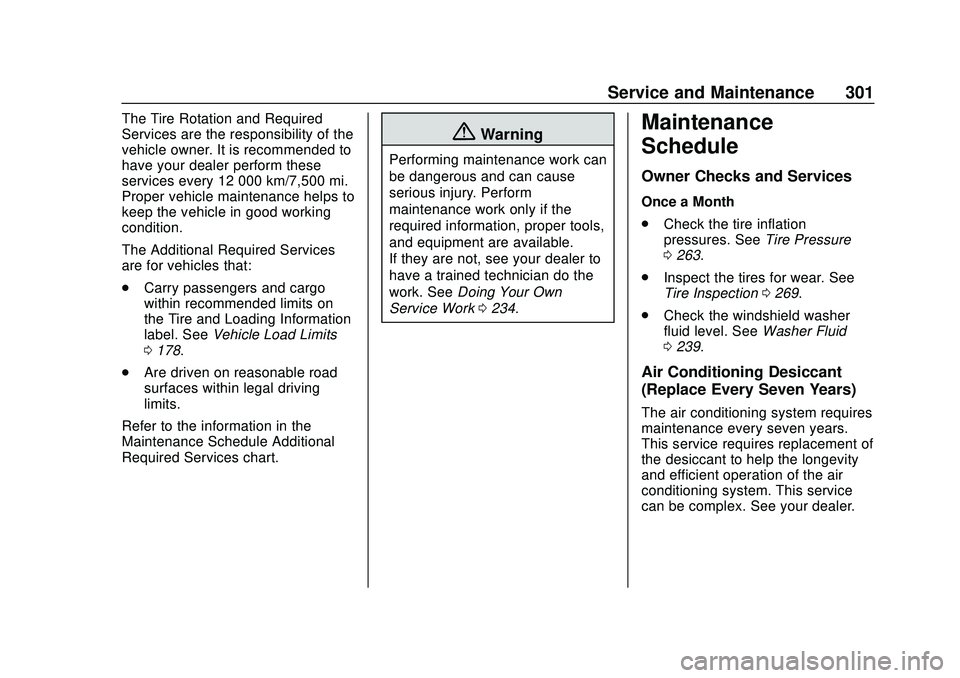 CHEVROLET BOLT EV 2020  Owners Manual Chevrolet BOLT EV Owner Manual (GMNA-Localizing-U.S./Canada/Mexico-
13556250) - 2020 - CRC - 2/11/20
Service and Maintenance 301
The Tire Rotation and Required
Services are the responsibility of the
v