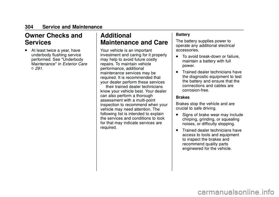 CHEVROLET BOLT EV 2020  Owners Manual Chevrolet BOLT EV Owner Manual (GMNA-Localizing-U.S./Canada/Mexico-
13556250) - 2020 - CRC - 2/11/20
304 Service and Maintenance
Owner Checks and
Services
.At least twice a year, have
underbody flushi