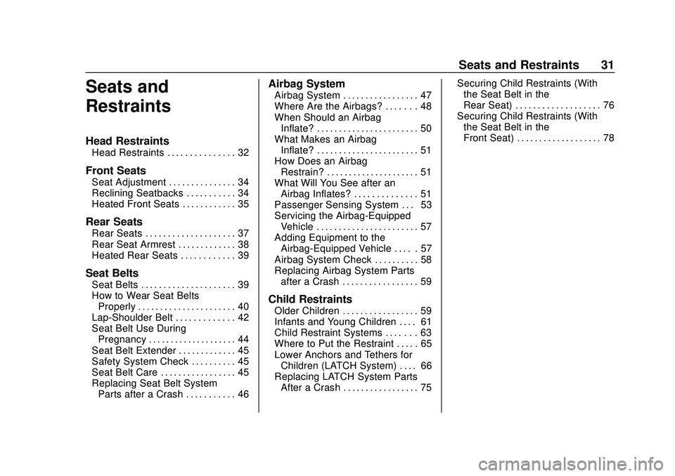 CHEVROLET BOLT EV 2020 Owners Guide Chevrolet BOLT EV Owner Manual (GMNA-Localizing-U.S./Canada/Mexico-
13556250) - 2020 - CRC - 2/11/20
Seats and Restraints 31
Seats and
Restraints
Head Restraints
Head Restraints . . . . . . . . . . . 