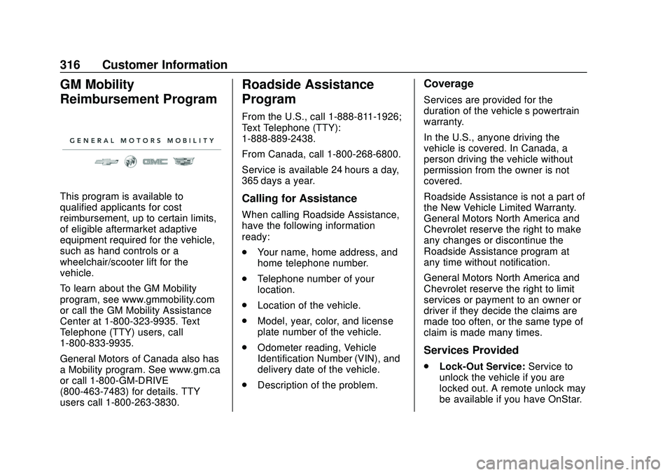 CHEVROLET BOLT EV 2020  Owners Manual Chevrolet BOLT EV Owner Manual (GMNA-Localizing-U.S./Canada/Mexico-
13556250) - 2020 - CRC - 2/11/20
316 Customer Information
GM Mobility
Reimbursement Program
This program is available to
qualified a