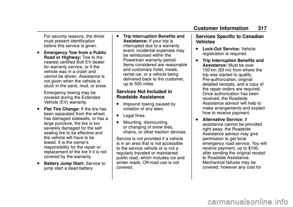 CHEVROLET BOLT EV 2020  Owners Manual Chevrolet BOLT EV Owner Manual (GMNA-Localizing-U.S./Canada/Mexico-
13556250) - 2020 - CRC - 2/11/20
Customer Information 317
For security reasons, the driver
must present identification
before this s